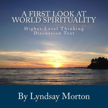 A First Look at World Spirituality: Higher Level Thinking Discussion Text
