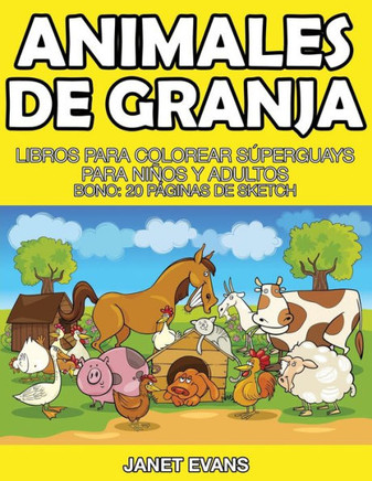 Animales de Granja: Libros Para Colorear Superguays Para Ninos y Adultos (Bono: 20 Paginas de Sketch)