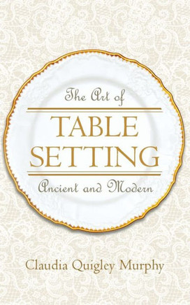 The Art of Table Setting, Ancient and Modern