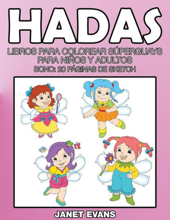 Hadas: Libros Para Colorear Superguays Para Ninos y Adultos (Bono: 20 Paginas de Sketch)