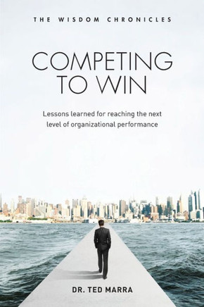 Competing to Win: Lessons Learned for Reaching the Next Level of Organizational Performance Competing to Win: Lessons Learned for Reaching the Next Level of Organizational Performance