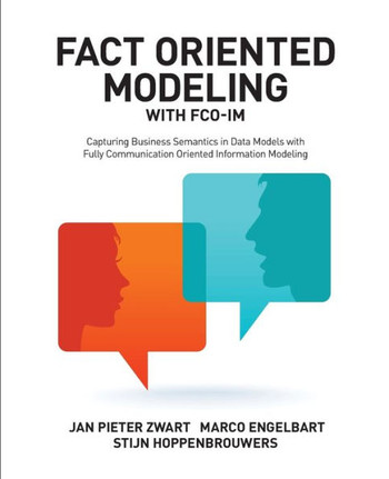 Fact Oriented Modeling with FCO-IM: Capturing Business Semantics in Data Models with Fully Communication Oriented Information Modeling