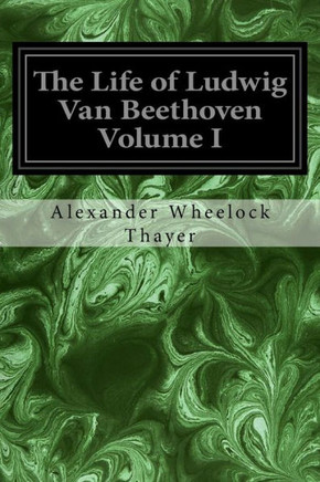 The Life Of Ludwig Van Beethoven Volume I