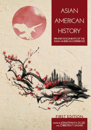 Asian American History: Primary Documents of the Asian American Experience