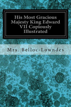 His Most Gracious Majesty King Edward Vii Copiously Illustrated