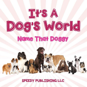 Its A Dogs World (Name That Doggy)