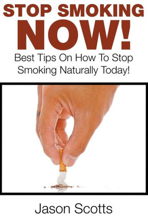 Stop Smoking Naturally: Best Tips On How To Stop Smoking Naturally Today!