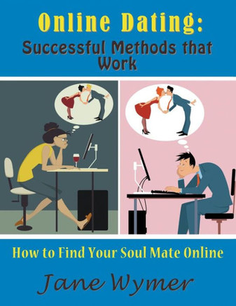 Online Dating: Successful Methods that Work (Large Print): How to Find Your Soul Mate Online - Large Print