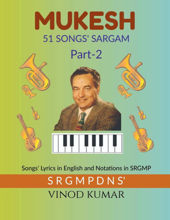 MUKESH 51 SONGS' SARGAM, Part-2: Songs' Lyrics in English and Notations in SRGMP