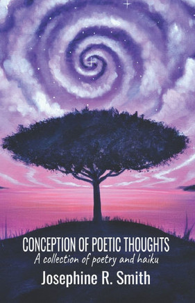 Conception of Poetic Thoughts: A Collection of Poetry and Haiku