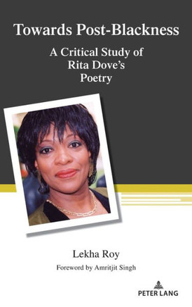 Towards Post-Blackness: A Critical Study of Rita Dove's Poetry