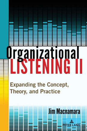 Organizational Listening II: Expanding the Concept, Theory, and Practice
