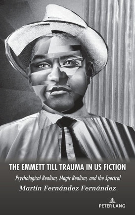 The Emmett Till Trauma in US Fiction; Psychological Realism, Magic Realism, and the Spectral
