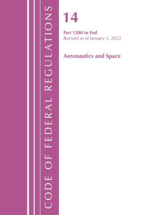 Code of Federal Regulations, Title 14 Aeronautics and Space 1200-End, Revised as of January 1, 2024