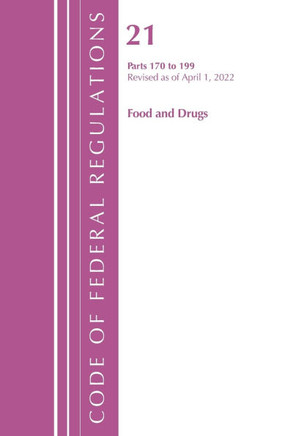 Code of Federal Regulations, Title 21 Food and Drugs 170-199, Revised as of April 1, 2022