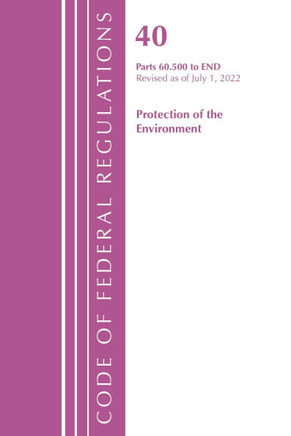 Code of Federal Regulations, Title 40 Protection of the Environment 60.500 to End, Revised as of July 1, 2023