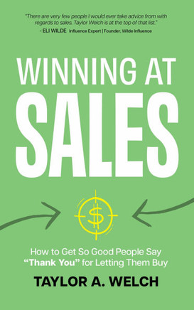 Winning at Sales: How to Get So Good People Say ""Thank You"" for Letting Them Buy