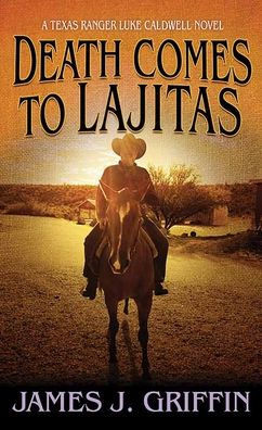 Death Comes to Lajitas: A Texas Ranger Luke Caldwell Novel - Large Print