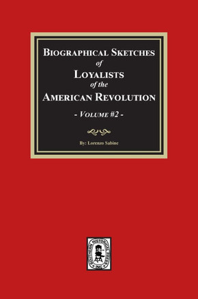 Biographical Sketches of Loyalists of the American Revolution, Volume #2