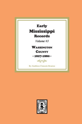 Early Mississippi Records Volume #3: Washington County, 1827-1900