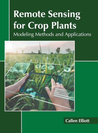 Remote Sensing for Crop Plants: Modeling Methods and Applications