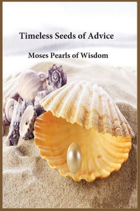 Timeless Pearls of Advice: Moses Pearls of Wisdom