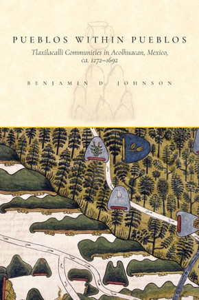 Pueblos within Pueblos: Tlaxilacalli Communities in Acolhuacan, Mexico, ca. 1272-1692