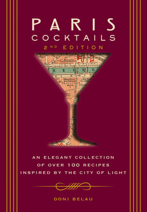 Paris Cocktails, Second Edition: An Elegant Collection of Over 100 Recipes Inspired by the City of Light