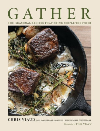 Gather: 100 Seasonal Recipes That Bring People Together (Seasonal Recipes for Gatherings of All Sizes)
