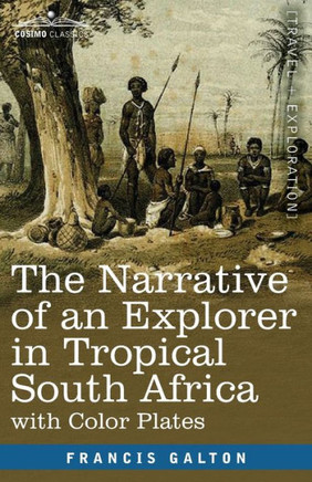 The Narrative of an Explorer in Tropical South Africa