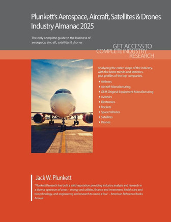 Plunkett's Aerospace, Aircraft, Satellites & Drones Industry Almanac 2025: Aerospace, Aircraft, Satellites & Drones Industry Market Research, Statisti