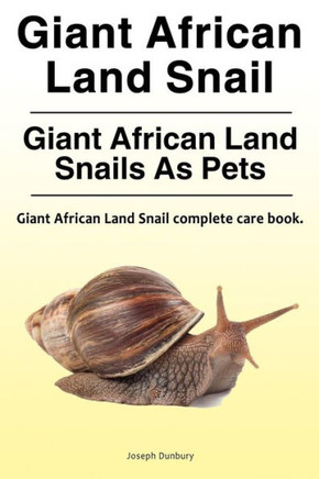 Giant African Land Snail. Giant African Land Snails As Pets. Giant African Land Snail Complete Care Book.