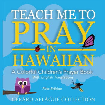 Teach Me To Pray In Hawaiian: A Colorful Children'S Prayer Book