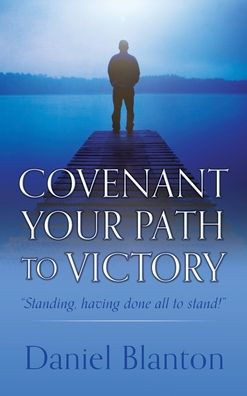 Covenant Your Path to Victory: ""Standing, having done all to stand!""
