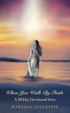 When You Walk by Faith: A 30-Day Devotional Story