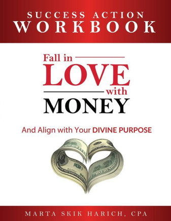 Fall in Love With Money: Success Action Workbook: And Align with Your Divine Purpose