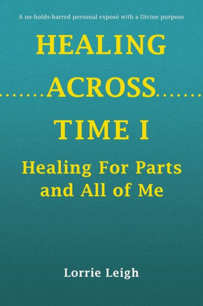 Healing Across Time I: Healing For Parts and All of Me