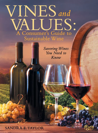 Vines and Values: A Consumer's Guide to Sustainable Wine: Savoring Wines You Need to Know