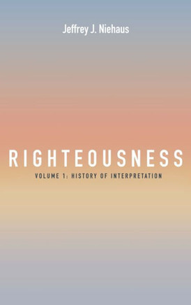 Righteousness, Volume 1: Volume 1: History of Interpretation