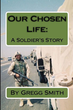 Our Chosen Life: A Soldier'S Story