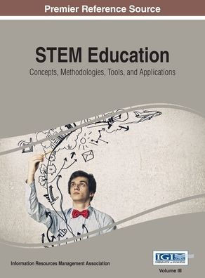 STEM Education: Concepts, Methodologies, Tools, and Applications, Vol 3