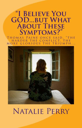 I Believe You God...But What About These Symptoms?