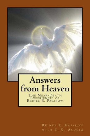 Answers From Heaven: The Near-Death Experiences Of Reinee Pasarow Answers From Heaven: The Near-Death Experiences Of Reinee Pasarow