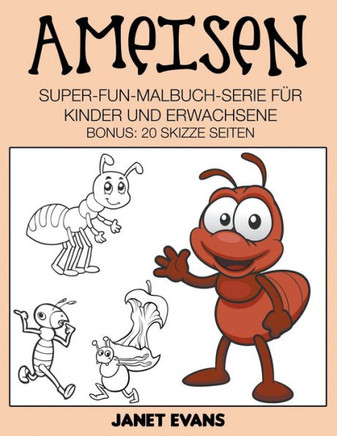 Ameisen: Super-Fun-Malbuch-Serie f?r Kinder und Erwachsene (Bonus: 20 Skizze Seiten)