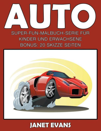 Auto: Super-Fun-Malbuch-Serie f?r Kinder und Erwachsene (Bonus: 20 Skizze Seiten)