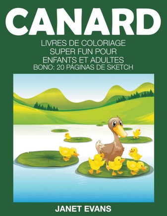Canard: Livres De Coloriage Super Fun Pour Enfants Et Adultes (Bonus: 20 Pages de Croquis)
