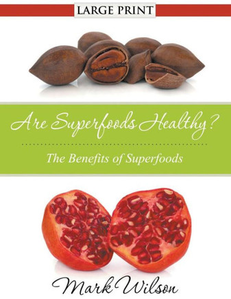 Are Superfoods Healthy? (Large Print): The Benefits of Superfoods - Large Print