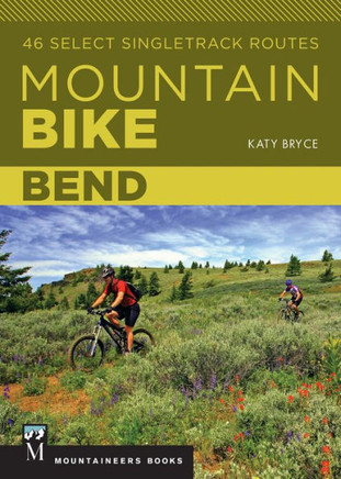 Mountain Bike: Bend: 46 Select Singletrack Routes Mountain Bike: Bend: 46 Select Singletrack Routes