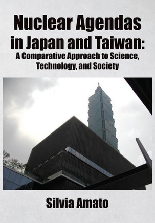 Nuclear Agendas in Japan and Taiwan: A Comparative Approach to Science, Technology, and Society