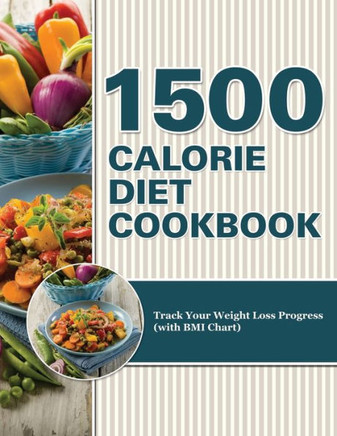 1500 Calorie Diet Cookbook Diet: Track Your Weight Loss Progress (with BMI Chart)
